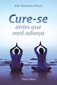 Baixar Cure-se Antes que Você Adoeça pdf, epub, eBook