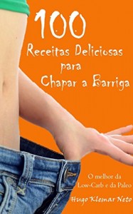 Baixar 100 Receitas Deliciosas para Chapar a Barriga: Emagreça e Melhore sua Saúde, Desfrutando do Sabor! pdf, epub, eBook