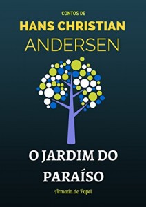 Baixar O Jardim do Paraíso (Contos de Hans Christian Andersen Livro 11) pdf, epub, eBook