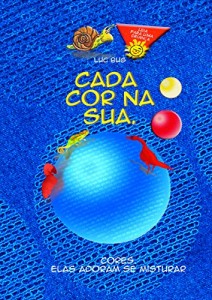 Baixar Cada cor na sua.: Cores. Elas adoram se misturar. (Luc Bug – Pop-up interativos KInDLe Kids’Book Creator Livro 3) pdf, epub, eBook