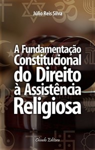 Baixar A Fundamentação Constitucional do Direito à Assistência Religiosa pdf, epub, eBook