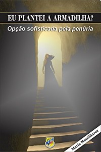 Baixar EU PLANTEI A ARMADILHA? OPÇÃO SOFISTICADA PELA PENÚRIA pdf, epub, eBook