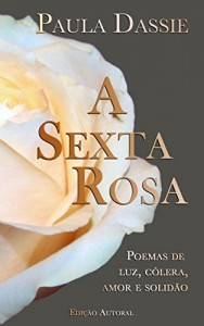Baixar A Sexta Rosa: Poemas de luz, cólera, amor e solidão pdf, epub, eBook