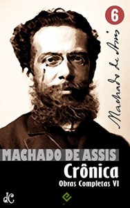 Baixar Obras Completas de Machado de Assis VI: Crônica Completa [nova ortografia] [índice ativo] (Edição Definitiva) pdf, epub, eBook