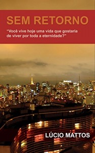 Baixar Sem retorno: “Você vive hoje uma vida que gostaria de viver por toda a eternidade?” pdf, epub, eBook