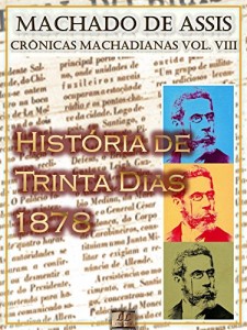 Baixar História dos Trinta Dias (1878) [Ilustrado, Notas e Índice Ativo] [Com Biografia, Críticas e Análises] (Publicado originalmente na “Ilustração Brasileira”): Crônicas (Crônicas de Machado de Assis) pdf, epub, eBook