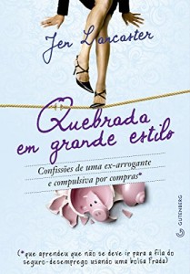 Baixar Quebrada em grande estilo: Confissões de uma ex-arrogante e compulsiva por compras pdf, epub, eBook