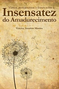 Baixar Poesias, Frases e Pensamentos Sobre a Insensatez do Amadurecimento pdf, epub, eBook
