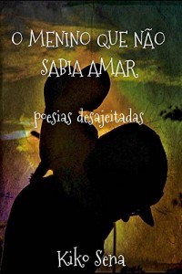 Baixar O menino que não sabia amar: poesias desajeitadas pdf, epub, eBook