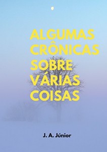 Baixar Algumas Crônicas Sobre Várias Coisas pdf, epub, eBook