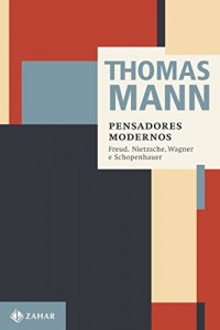 Baixar Pensadores modernos: Freus, Nietzsche, Wagner e Schopenhauer (Thomas Mann – Ensaios & Escritos) pdf, epub, eBook