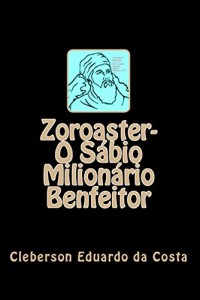 Baixar ZOROASTER – O SÁBIO MILIONÁRIO BENFEITOR pdf, epub, eBook