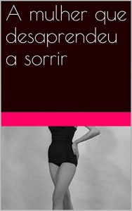 Baixar A mulher que desaprendeu a sorrir pdf, epub, eBook