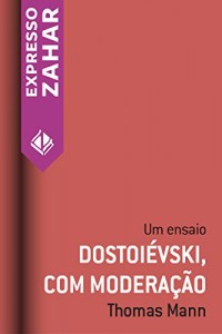 Baixar Dostoiévski, com moderação: Um ensaio pdf, epub, eBook