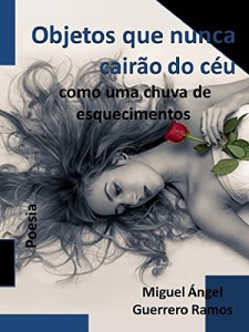 Baixar Objetos que Nunca Cairão do Céu Como uma Chuva de Esquecimentos pdf, epub, eBook