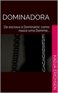 Baixar Dominadora: De escrava à Dominatrix: como nasce uma Domme… pdf, epub, eBook