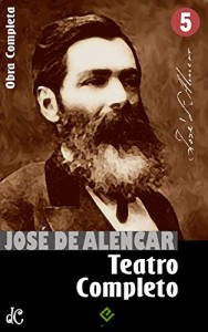 Baixar Obras Completas de José de Alencar V: Teatro Completo. Com crítica de Machado de Assis [nova ortografia] [índice ativo] (Edição Definitiva) pdf, epub, eBook
