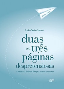 Baixar Duas ou três páginas despretensiosas: a crônica, Rubem Braga e outros cronistas pdf, epub, eBook