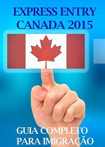Baixar GUIA EXPRESS ENTRY CANADA 2015: Passo-a-passo completo para quem quer imigrar ao Canadá pdf, epub, eBook