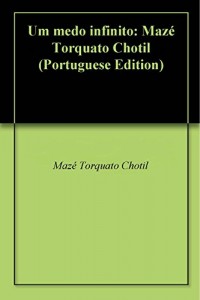 Baixar Um medo infinito: Mazé Torquato Chotil pdf, epub, eBook