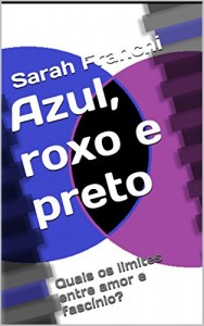 Baixar Azul, roxo e preto: Quais os limites entre amor e fascínio? pdf, epub, eBook