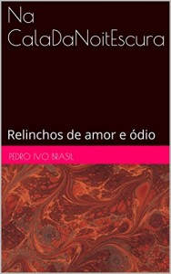 Baixar Na CalaDaNoitEscura: Relinchos de amor e ódio (Relinchos de um cavalo trilingue Livro 2) pdf, epub, eBook