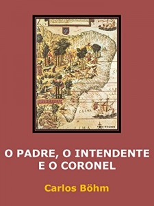 Baixar O PADRE, O INTENDENTE E O CORONEL pdf, epub, eBook