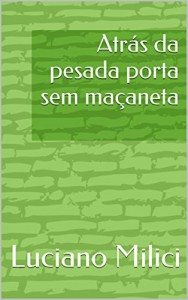 Baixar Atrás da pesada porta sem maçaneta pdf, epub, eBook