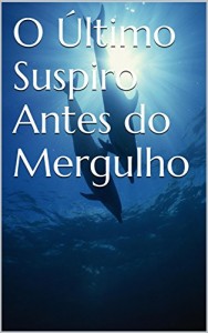 Baixar O Último Suspiro Antes do Mergulho pdf, epub, eBook