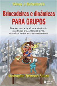 Baixar Brincadeiras e dinâmicas para grupos: Diversões para dentro e fora de sala de aula, encontros de grupos, festas de família, reuniões de trabalho e muitas outras ocasiões pdf, epub, eBook