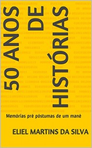 Baixar 50 anos de histórias: Memórias pré póstumas de um mané pdf, epub, eBook