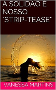 Baixar A SOLIDÃO É NOSSO “STRIP-TEASE” pdf, epub, eBook