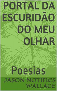 Baixar Portal Da Escuridão Do Meu Olhar: Poesias pdf, epub, eBook