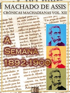 Baixar A Semana (1892-1900) [Ilustrado, Notas e Índice Ativo] [Com Biografia, Críticas e Análises] (Publicado originalmente na “Gazeta de Notícias”): Crônicas (Crônicas de Machado de Assis Livro 12) pdf, epub, eBook