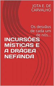 Baixar Incursões místicas  e a drágea nefanda: Os desvãos de cada um de nós… pdf, epub, eBook