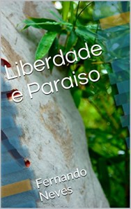 Baixar Liberdade e Paraiso: Fernando Neves pdf, epub, eBook