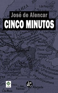 Baixar Cinco Minutos: Texto Integral [nova ortografia] [índice ativo] (Série Romances Urbanos de José de Alencar Livro 1) pdf, epub, eBook