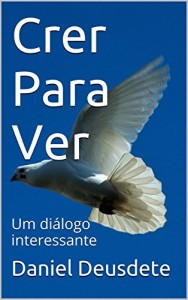 Baixar Crer Para Ver: Um diálogo interessante pdf, epub, eBook