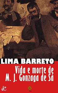 Baixar Vida e morte de M. J. Gonzaga de Sá: Texto integral [nova ortografia] [índice ativo] (Sátiras e Romances de Lima Barreto Livro 5) pdf, epub, eBook