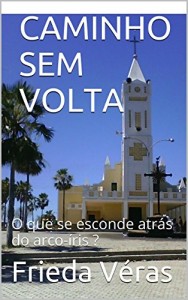 Baixar CAMINHO SEM VOLTA: O que se esconde atrás do arco-íris ? pdf, epub, eBook