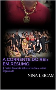 Baixar A Corrente do Rei- Em Resumo: A maior denuncia sobre o trafico e crime organizado pdf, epub, eBook