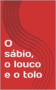 Baixar O sábio, o louco e o tolo pdf, epub, eBook