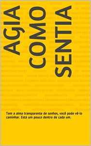 Baixar Agia como Sentia: Tem a alma transparente de sonhos, você pode vê-lo caminhar. Está um pouco dentro de cada um. pdf, epub, eBook