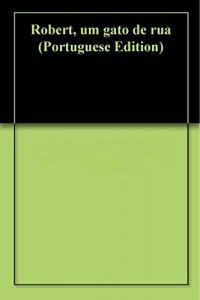 Baixar Robert, um gato de rua pdf, epub, eBook