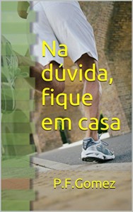 Baixar Na dúvida, fique em casa pdf, epub, eBook
