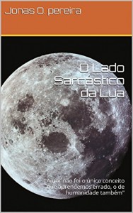 Baixar O Lado Sarcástico da Lua: “Amor não foi o único conceito que aprendemos errado, o de humanidade também” pdf, epub, eBook
