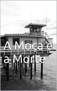 Baixar A Moça e a Morte pdf, epub, eBook