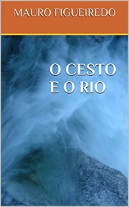 Baixar O CESTO E O RIO (DEZESSEIS BREVES CONTOS PARA LER NO METRÔ) pdf, epub, eBook