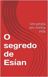 Baixar O segredo de Esían: Um pirata em minha vida pdf, epub, eBook