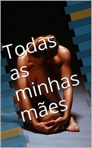 Baixar Todas as minhas mães pdf, epub, eBook